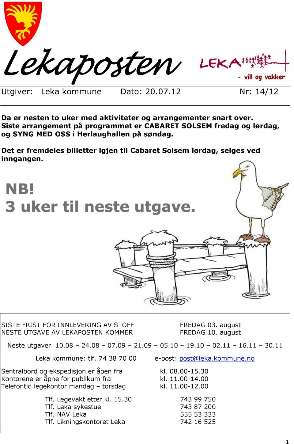 SISTE FRIST FOR INNLEVERING AV STOFF NESTE UTGAVE AV LEKAPOSTEN KOMMER FREDAG 03. august FREDAG 0. august Neste utgaver 0.08 4.08 07.09.09 05.0 9.0 0. 6. 30. Leka kommune: tlf.