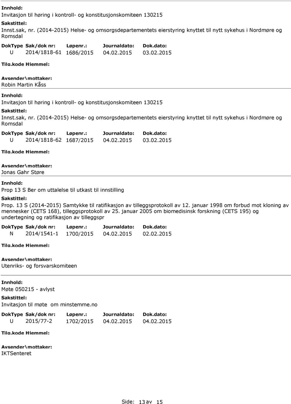 knyttet til nytt sykehus i Nordmøre og 2014/1818-62 1687/2015 Jonas Gahr Støre Prop 13 S Ber om uttalelse til utkast til innstilling Prop.