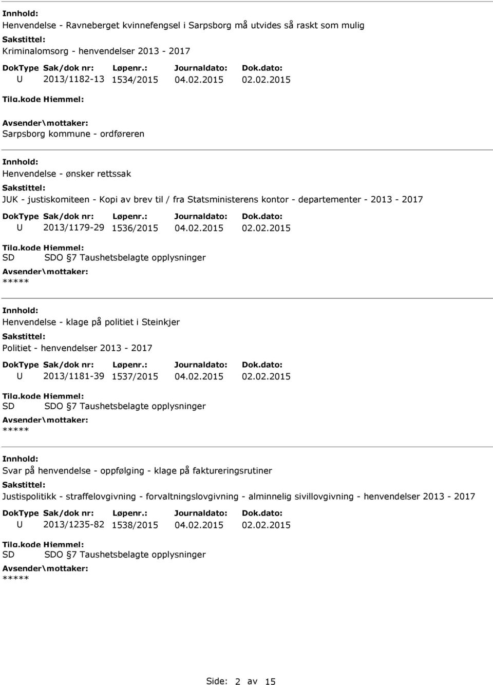 02.2015 O 7 Taushetsbelagte opplysninger ***** Svar på henvendelse - oppfølging - klage på faktureringsrutiner Justispolitikk - straffelovgivning - forvaltningslovgivning - alminnelig sivillovgivning