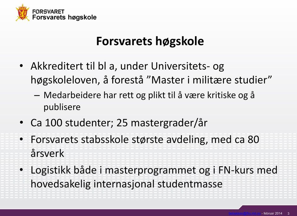 25 mastergrader/år Forsvarets stabsskole største avdeling, med ca 80 årsverk Logistikk både i