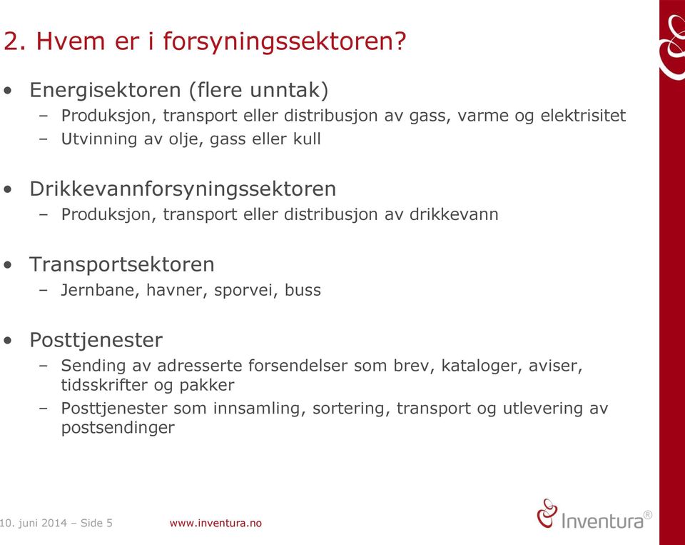 eller kull Drikkevannforsyningssektoren Produksjon, transport eller distribusjon av drikkevann Transportsektoren Jernbane, havner,