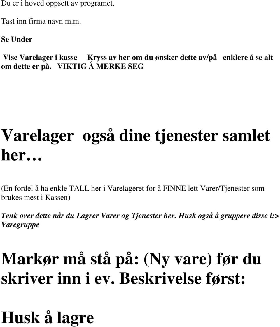 VIKTIG Å MERKE SEG Varelager også dine tjenester samlet her (En fordel å ha enkle TALL her i Varelageret for å FINNE lett