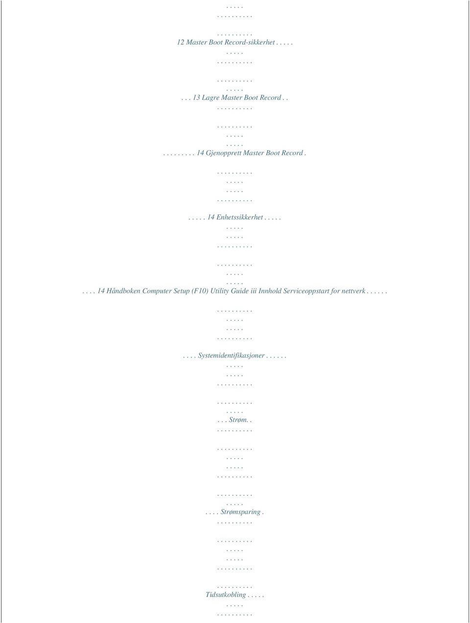 ... 14 Håndboken Computer Setup (F10) Utility Guide iii Innhold