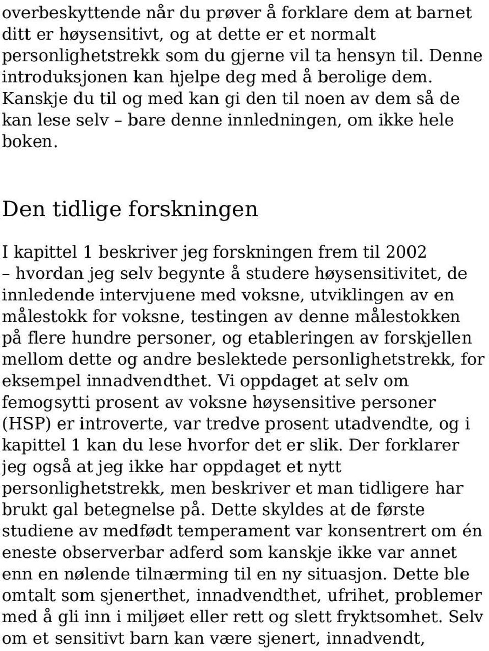 Den tidlige forskningen I kapittel 1 beskriver jeg forskningen frem til 2002 hvordan jeg selv begynte å studere høysensitivitet, de innledende intervjuene med voksne, utviklingen av en målestokk for