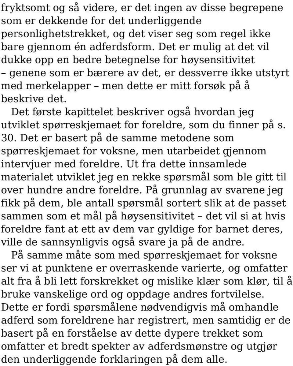 Det første kapittelet beskriver også hvordan jeg utviklet spørreskjemaet for foreldre, som du finner på s. 30.