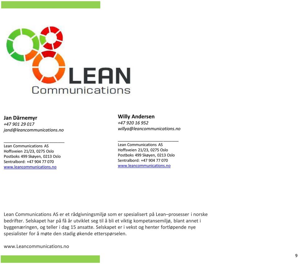 no Lean Communications AS er et rådgivningsmiljø som er spesialisert på Lean prosesser i norske bedrifter.