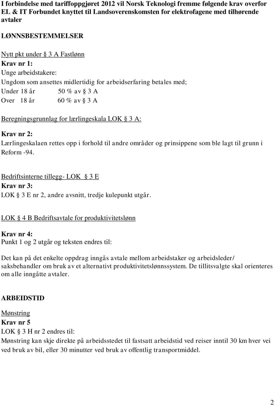 lærlingeskala LOK 3 A: Krav nr 2: Lærlingeskalaen rettes opp i forhold til andre områder og prinsippene som ble lagt til grunn i Reform -94.