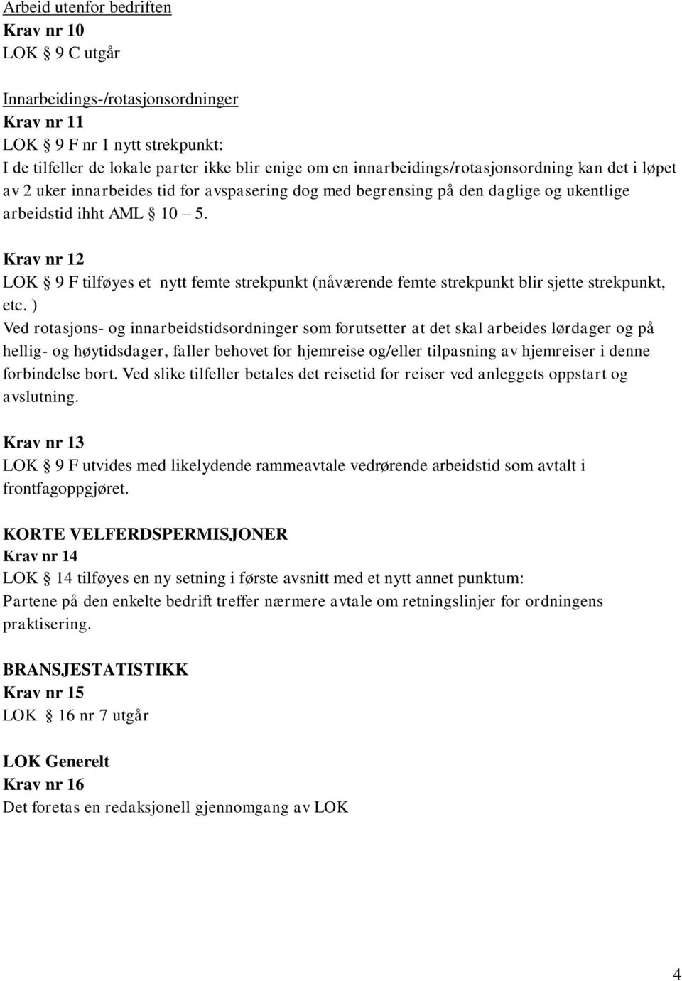 Krav nr 12 LOK 9 F tilføyes et nytt femte strekpunkt (nåværende femte strekpunkt blir sjette strekpunkt, etc.