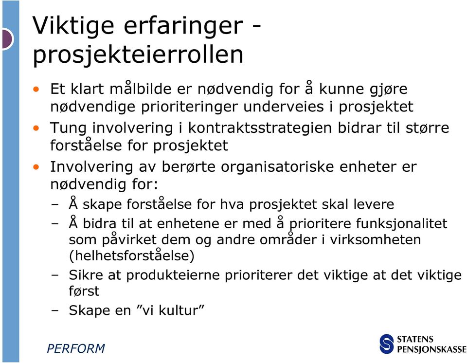 enheter er nødvendig for: Å skape forståelse for hva prosjektet skal levere Å bidra til at enhetene er med å prioritere funksjonalitet