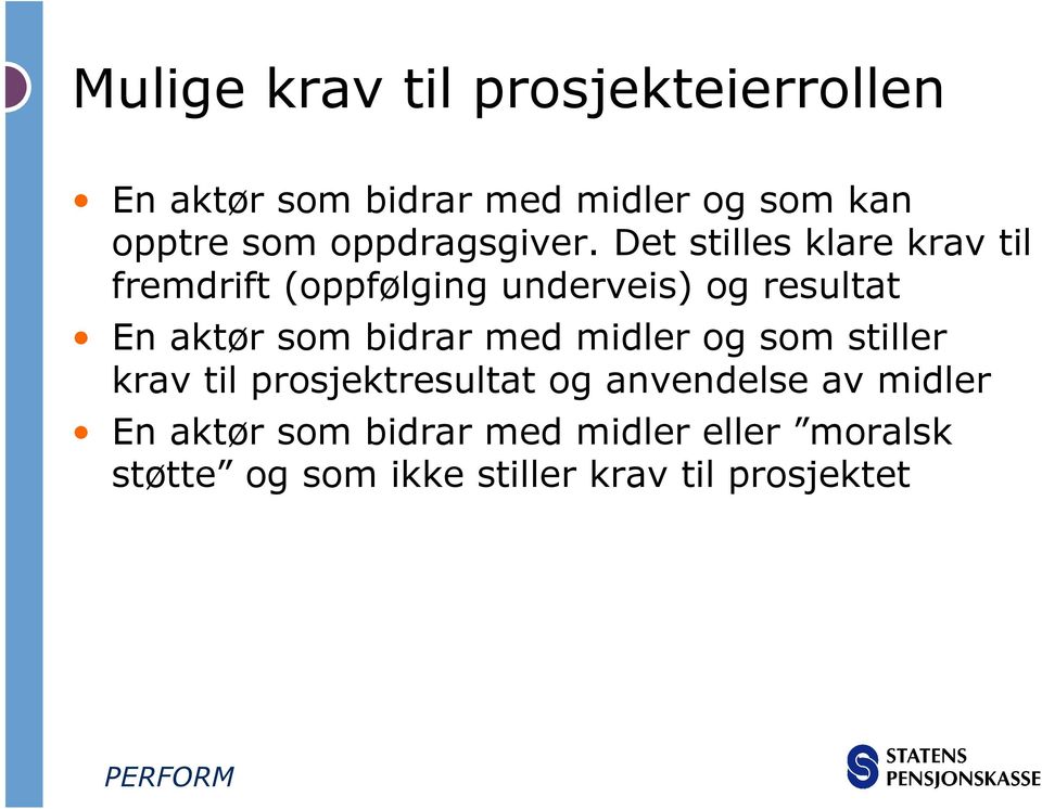 Det stilles klare krav til fremdrift (oppfølging underveis) og resultat En aktør som