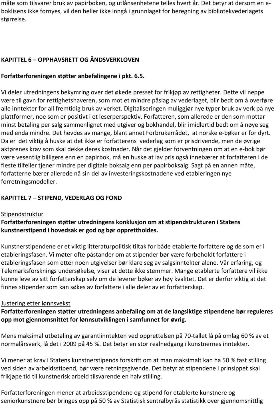 KAPITTEL 6 OPPHAVSRETT OG ÅNDSVERKLOVEN Forfatterforeningen støtter anbefalingene i pkt. 6.5. Vi deler utredningens bekymring over det økede presset for frikjøp av rettigheter.