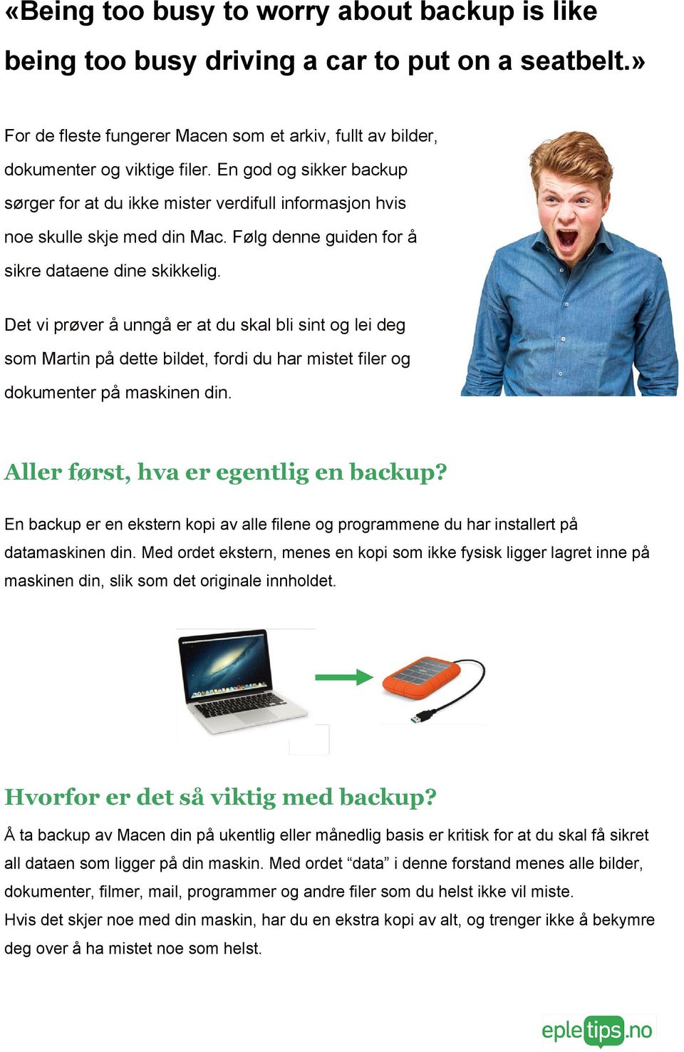 Det vi prøver å unngå er at du skal bli sint og lei deg som Martin på dette bildet, fordi du har mistet filer og dokumenter på maskinen din. Aller først, hva er egentlig en backup?