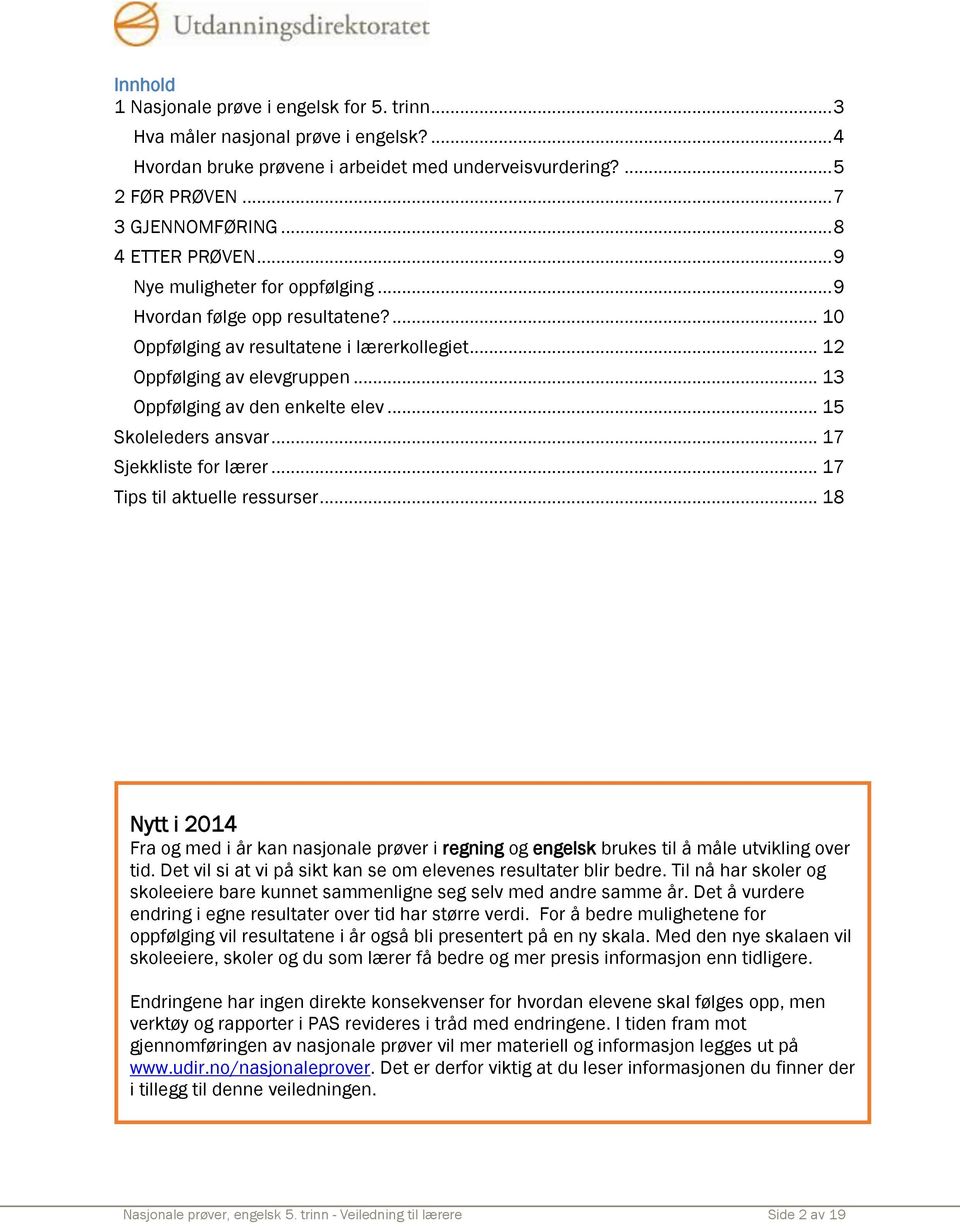 .. 13 Oppfølging av den enkelte elev... 15 Skoleleders ansvar... 17 Sjekkliste for lærer... 17 Tips til aktuelle ressurser.