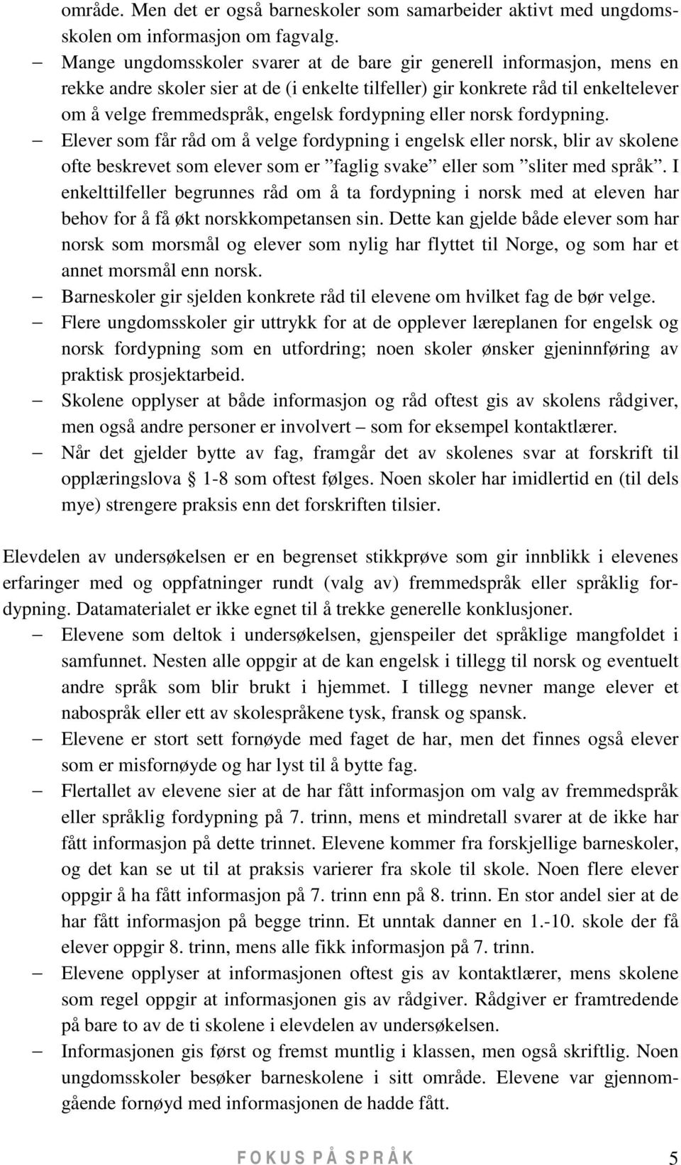 fordypning eller norsk fordypning. Elever som får råd om å velge fordypning i engelsk eller norsk, blir av skolene ofte beskrevet som elever som er faglig svake eller som sliter med språk.