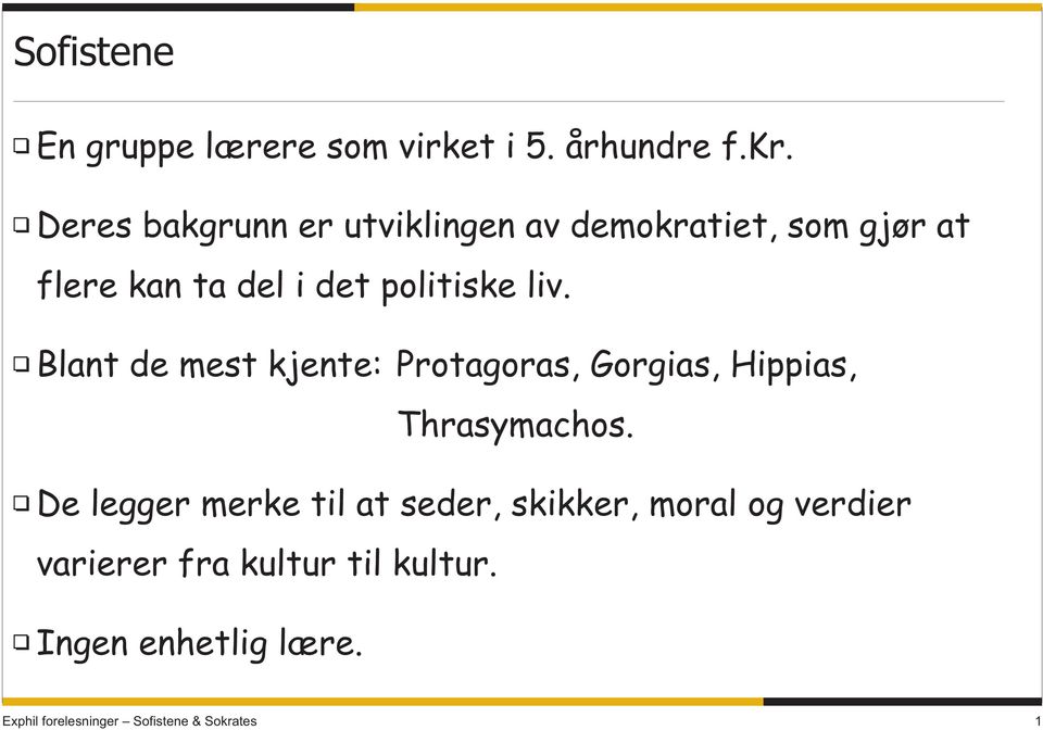 politiske liv. Blant de mest kjente: Protagoras, Gorgias, Hippias, Thrasymachos.