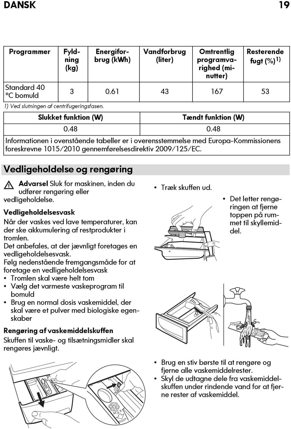 48 Informationen i ovenstående tabeller er i overensstemmelse med Europa-Kommissionens foreskrevne 1015/2010 gennemførelsesdirektiv 2009/125/EC.