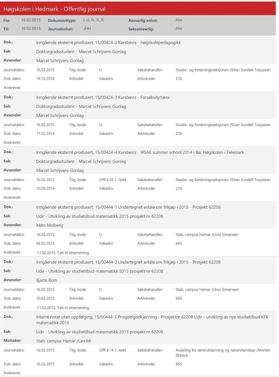 2014 Arkivdel: Sakarkiv Arkivkode: 216 Inngående eksternt produsert, 15/00424-3 Kursbevis - Forsøksdyrlære Doktorgradsstudent - Marcel Schrijvers-Gonlag Marcel Schrijvers-Gonlag Studie- og