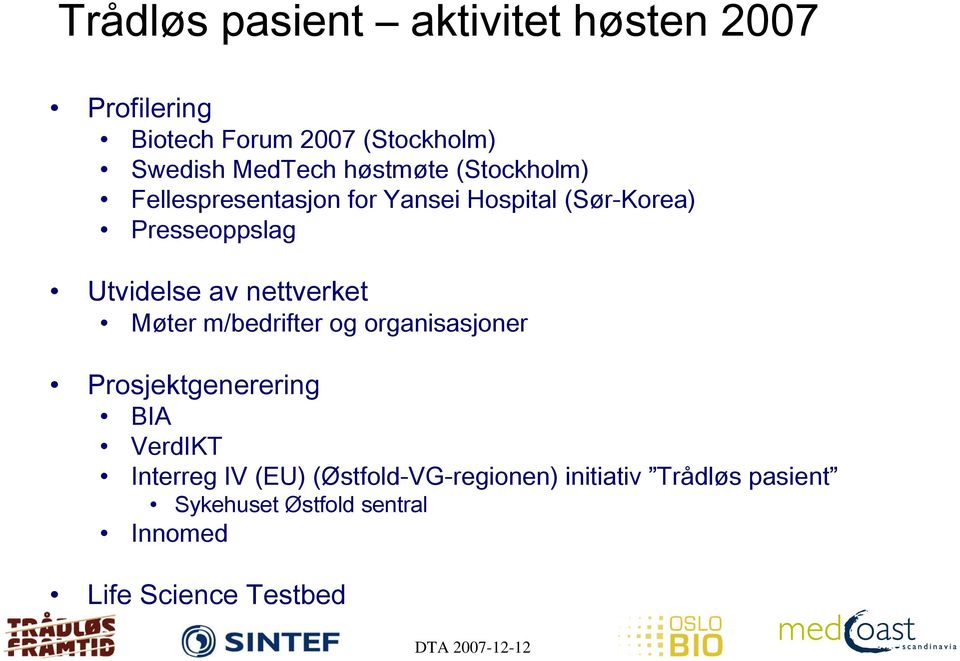 nettverket Møter m/bedrifter og organisasjoner Prosjektgenerering BIA VerdIKT Interreg IV (EU)