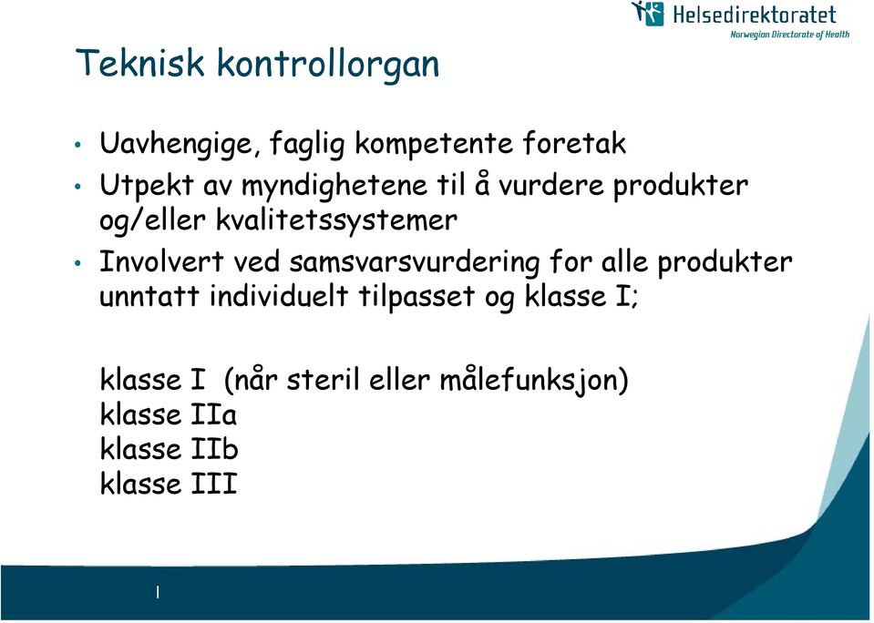 ved samsvarsvurdering for alle produkter unntatt individuelt tilpasset og