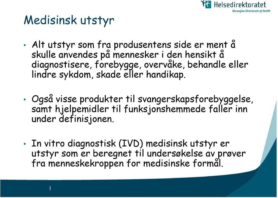 Også visse produkter til svangerskapsforebyggelse, samt hjelpemidler til funksjonshemmede faller inn under