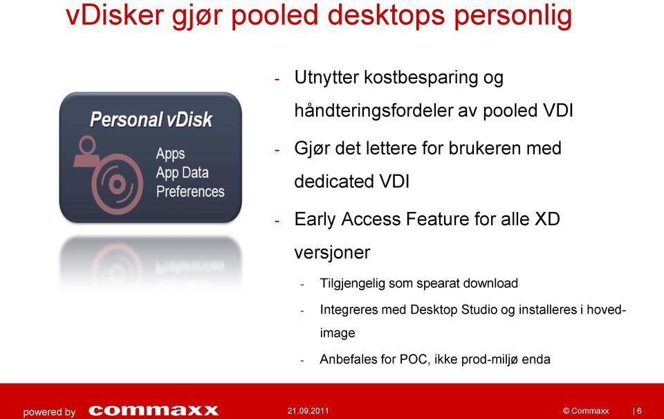 for alle XD versjoner - Tilgjengelig som spearat download - Integreres med Desktop