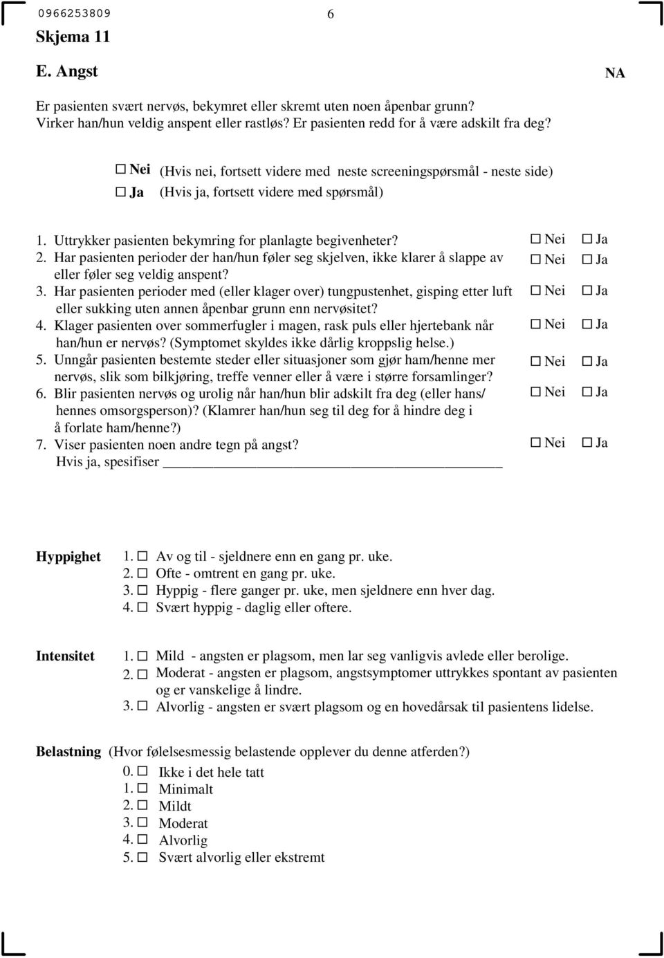 Har pasienten perioder med (eller klager over) tungpustenhet, gisping etter luft eller sukking uten annen åpenbar grunn enn nervøsitet?