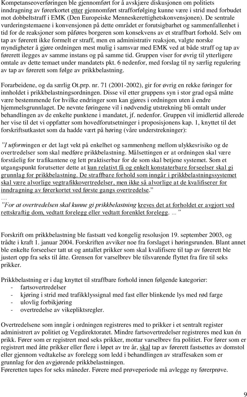 De sentrale vurderingstemaene i konvensjonen på dette området er forutsigbarhet og sammenfallenhet i tid for de reaksjoner som påføres borgeren som konsekvens av et straffbart forhold.