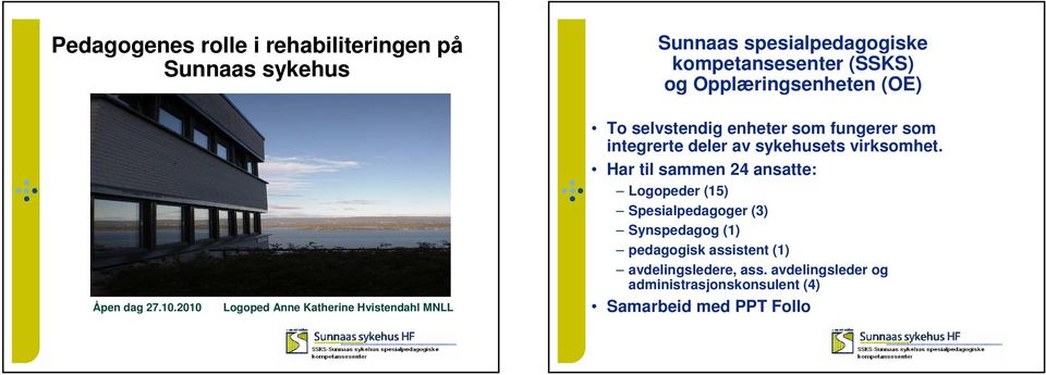 2010 Logoped Anne Katherine Hvistendahl MNLL To selvstendig enheter som fungerer som integrerte deler av sykehusets