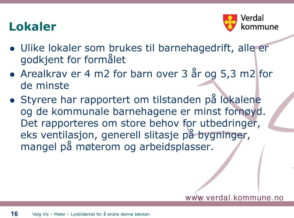 lokalene og de kommunale barnehagene er minst fornøyd.