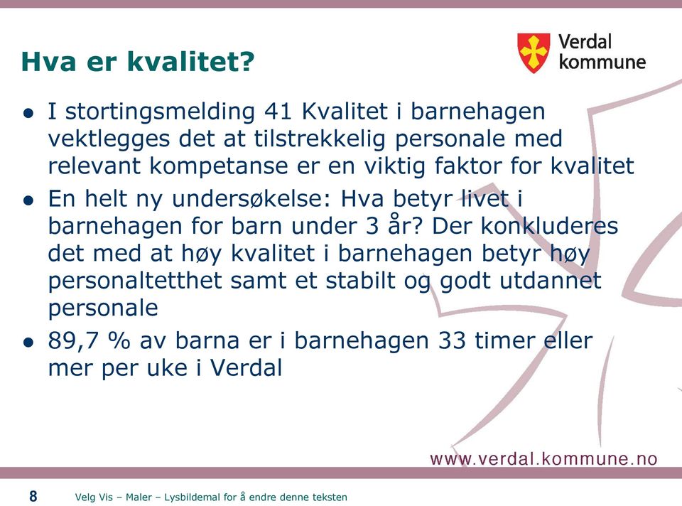 kompetanse er en viktig faktor for kvalitet En helt ny undersøkelse: Hva betyr livet i barnehagen for barn