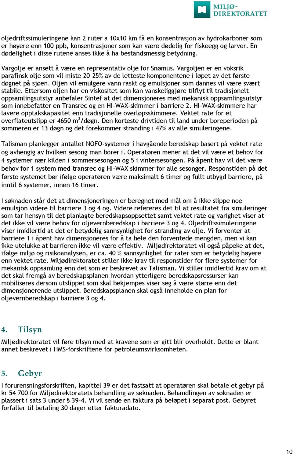 Vargoljen er en voksrik parafinsk olje som vil miste 20-25% av de letteste komponentene i løpet av det første døgnet på sjøen.