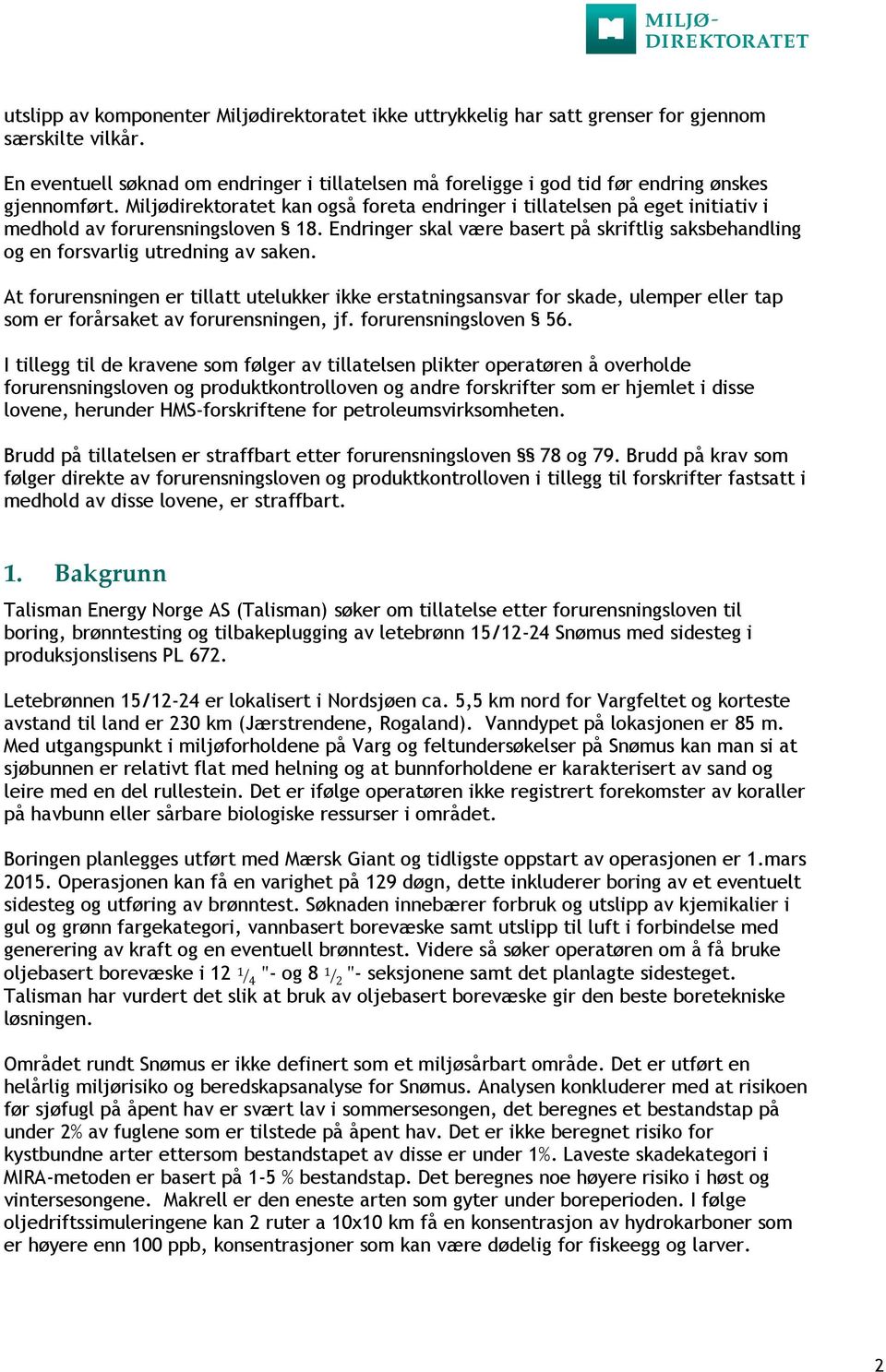 Miljødirektoratet kan også foreta endringer i tillatelsen på eget initiativ i medhold av forurensningsloven 18.