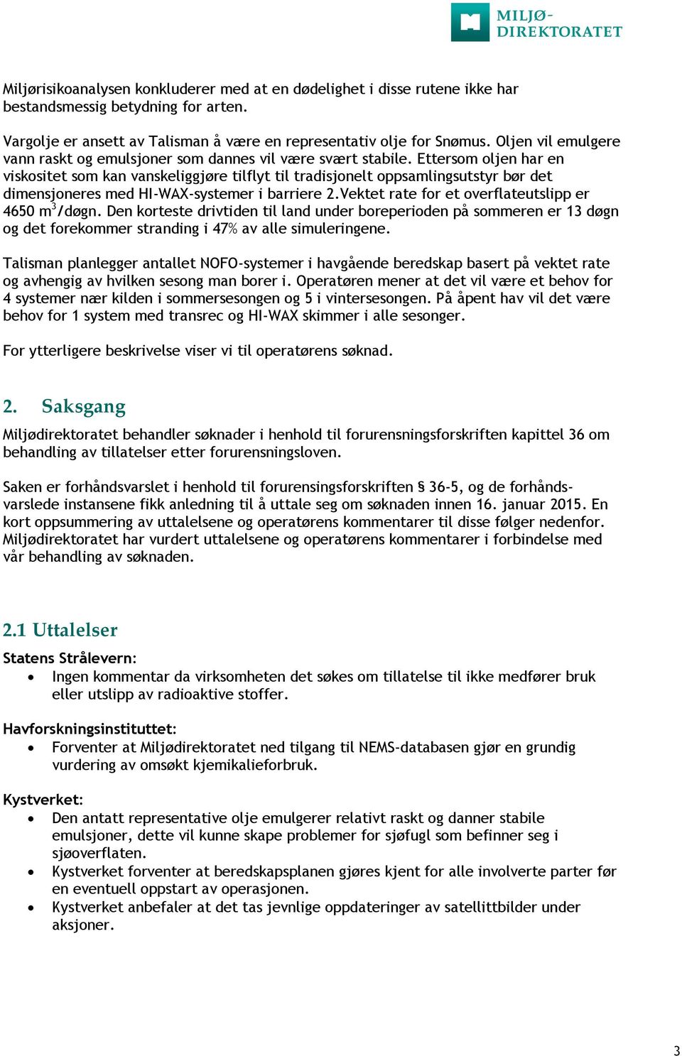 Ettersom oljen har en viskositet som kan vanskeliggjøre tilflyt til tradisjonelt oppsamlingsutstyr bør det dimensjoneres med HI-WAX-systemer i barriere 2.