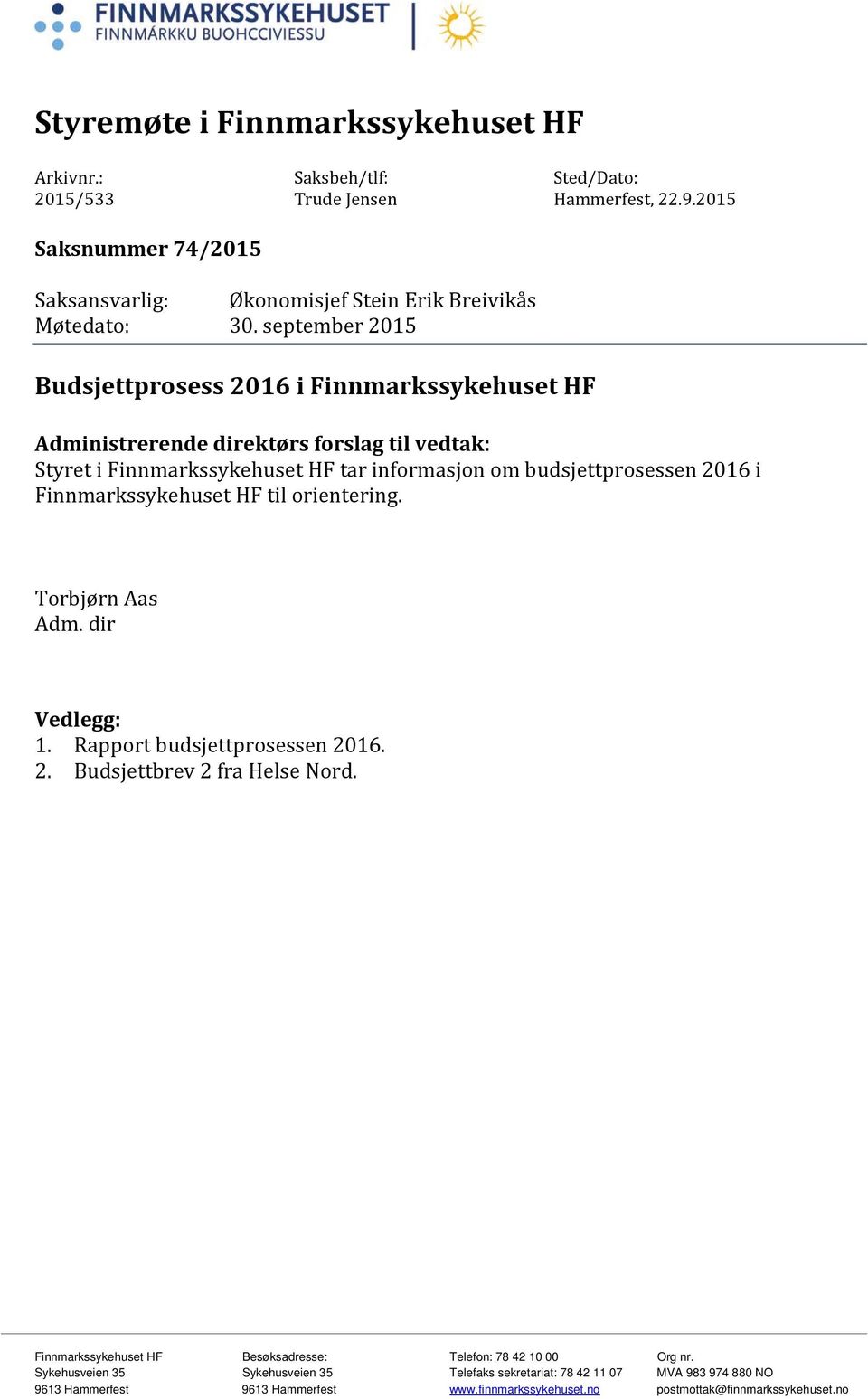 september 2015 Budsjettprosess 2016 i Finnmarkssykehuset HF Administrerende direktørs forslag til vedtak: Styret i Finnmarkssykehuset HF tar informasjon om budsjettprosessen 2016 i