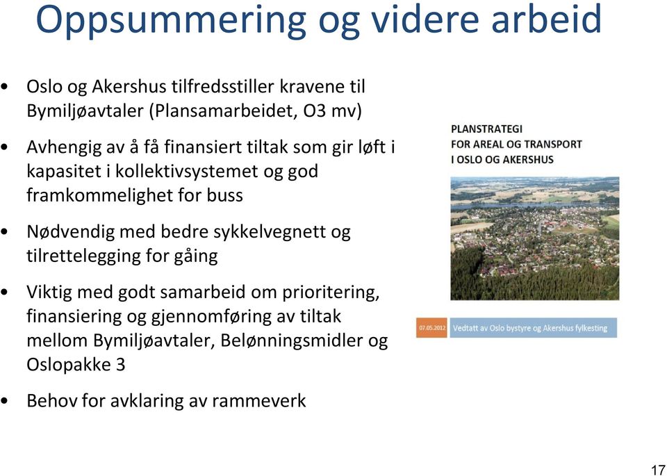 Nødvendig med bedre sykkelvegnett og tilrettelegging for gåing Viktig med godt samarbeid om prioritering,