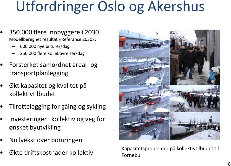 000 flere kollektivreiser/dag Forsterket samordnet areal- og transportplanlegging Økt kapasitet og kvalitet på