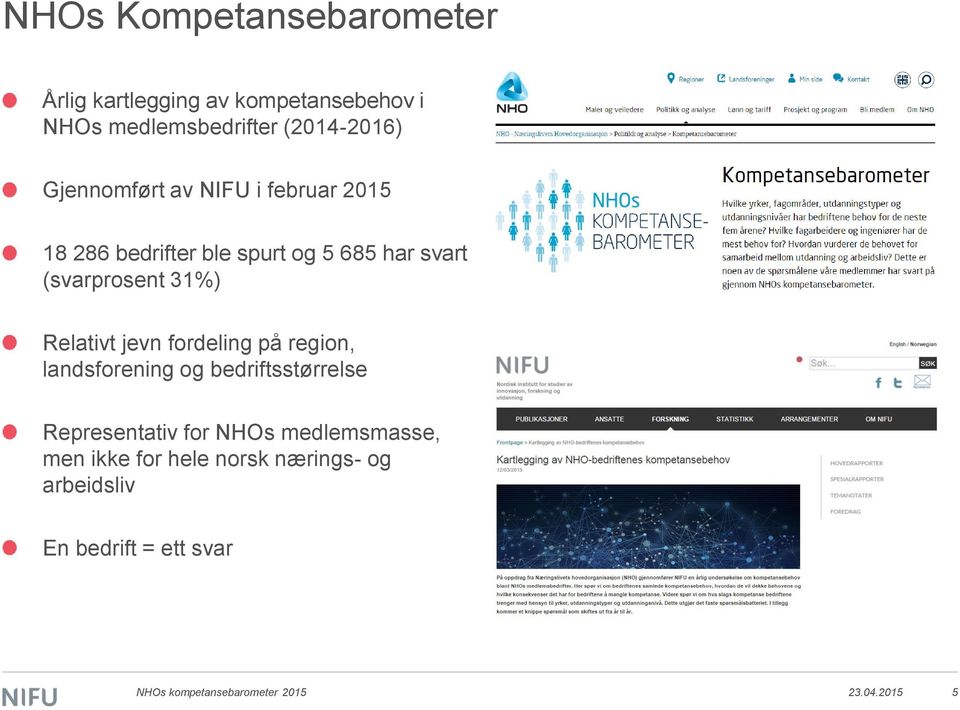 Relativt jevn fordeling på region, landsforening og bedriftsstørrelse Representativ for NHOs