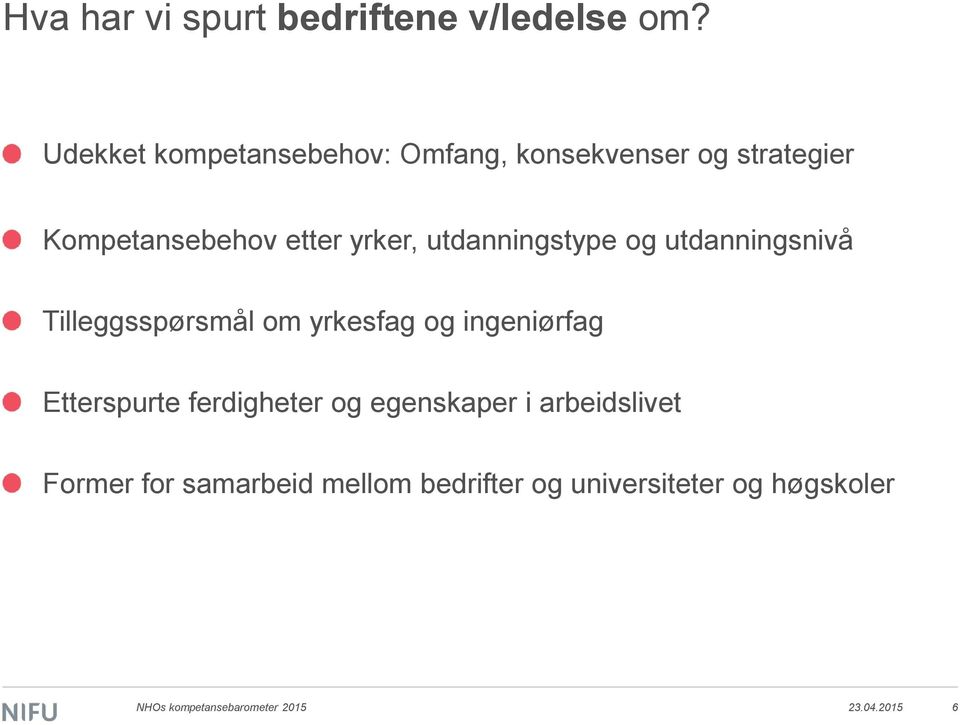 utdanningstype og utdanningsnivå Tilleggsspørsmål om yrkesfag og ingeniørfag Etterspurte