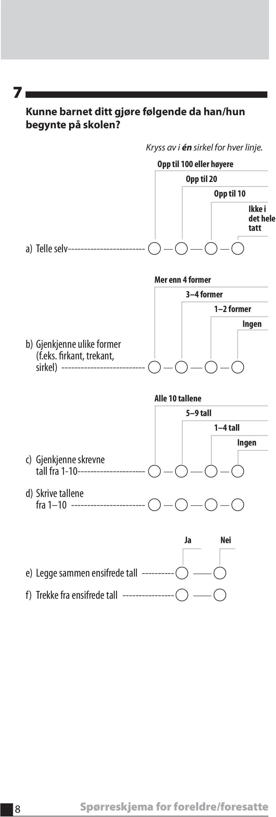 firkant, trekant, sirkel) -------------------------- c) Gjenkjenne skrevne tall fra 1-10 --------------------- d) Skrive tallene fra 1 10