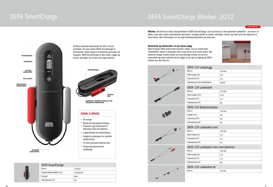 HØYKVALITETS LADEKLEMMER FEILINDIKASJON LADESTATUS VALG GEL/ AGM BATTERI PÅ/AV KNAPP IntegrERT kabelsystem DEFA SmartCharge Best.nr.