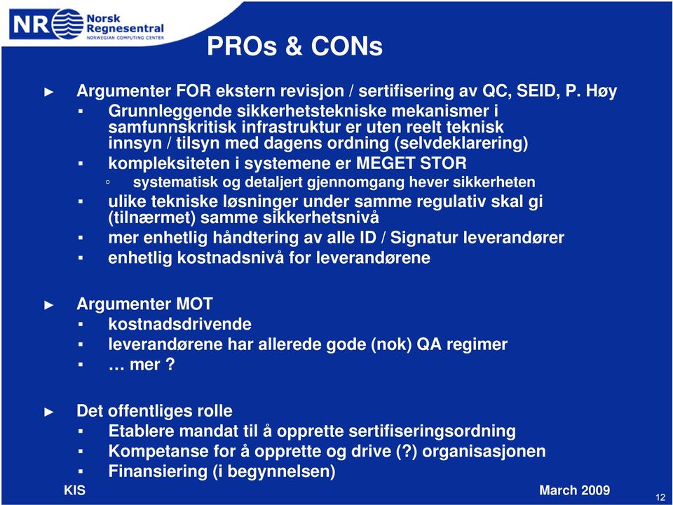 MEGET STOR systematisk og detaljert gjennomgang hever sikkerheten ulike tekniske løsninger under samme regulativ skal gi (tilnærmet) samme sikkerhetsnivå mer enhetlig håndtering av alle ID