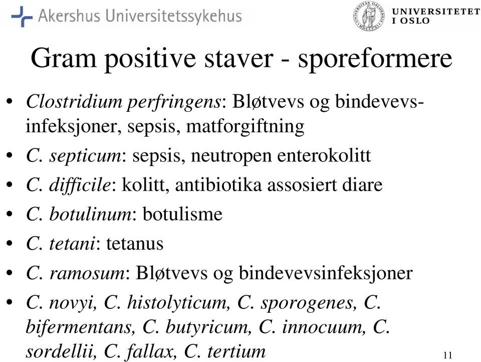 difficile: kolitt, antibiotika assosiert diare C. botulinum: botulisme C. tetani: tetanus C.