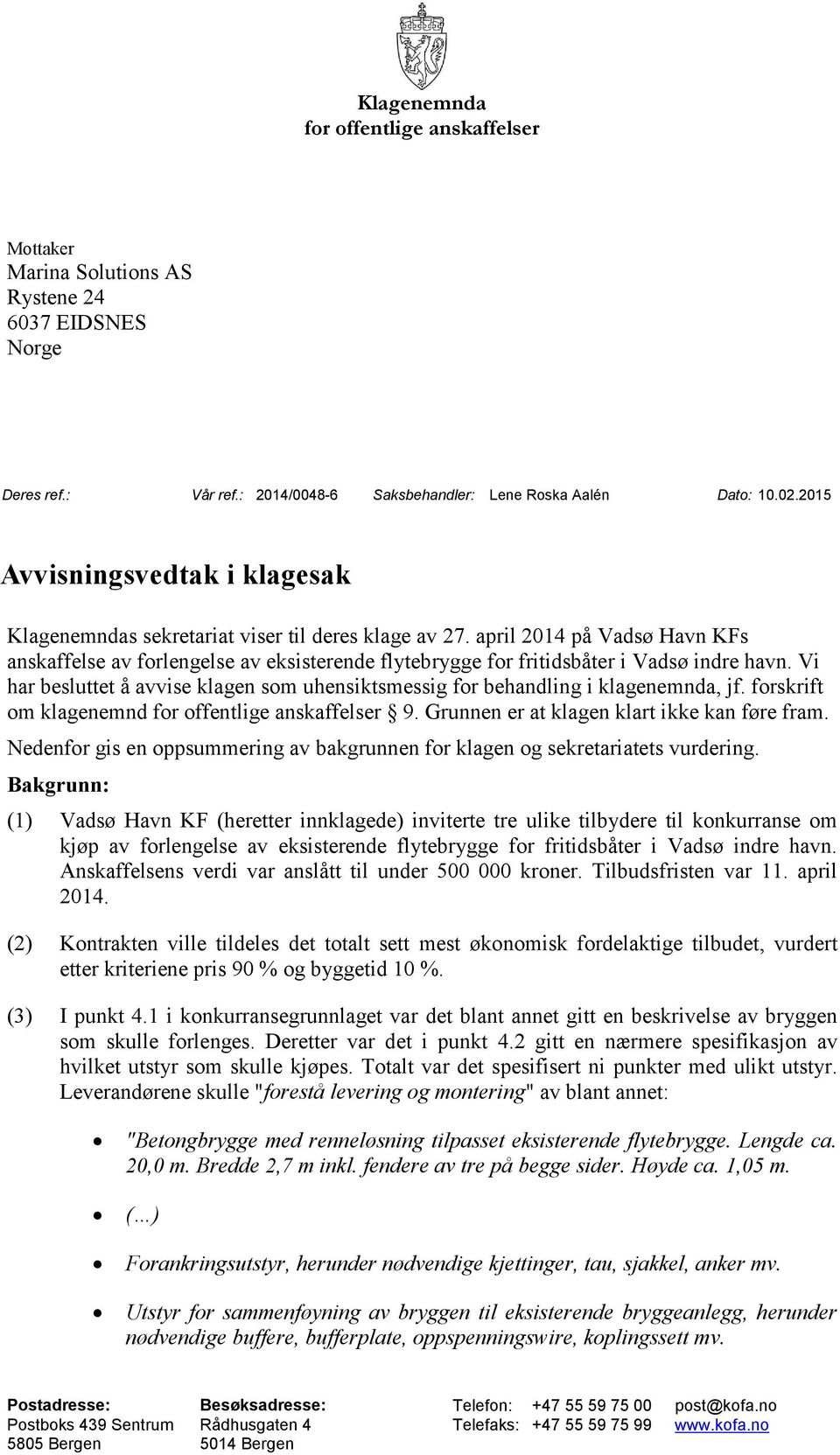 april 2014 på Vadsø Havn KFs anskaffelse av forlengelse av eksisterende flytebrygge for fritidsbåter i Vadsø indre havn.