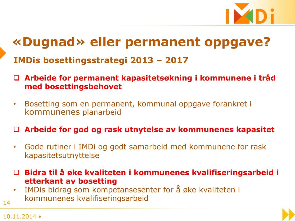 permanent, kommunal oppgave forankret i kommunenes planarbeid Arbeide for god og rask utnytelse av kommunenes kapasitet Gode rutiner i