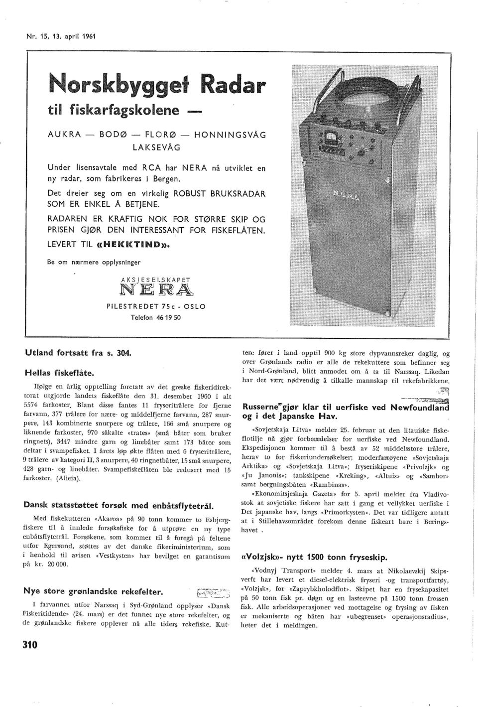 LEVERT TIL <<HEKKTIND» Be om nærmere oppysninger AI<SJESELSI<APET NE~A PILESTREDET 75c- OSLO Teefon 469 50 Utand fortsatt fra s. 304. Heas fiskefåte.