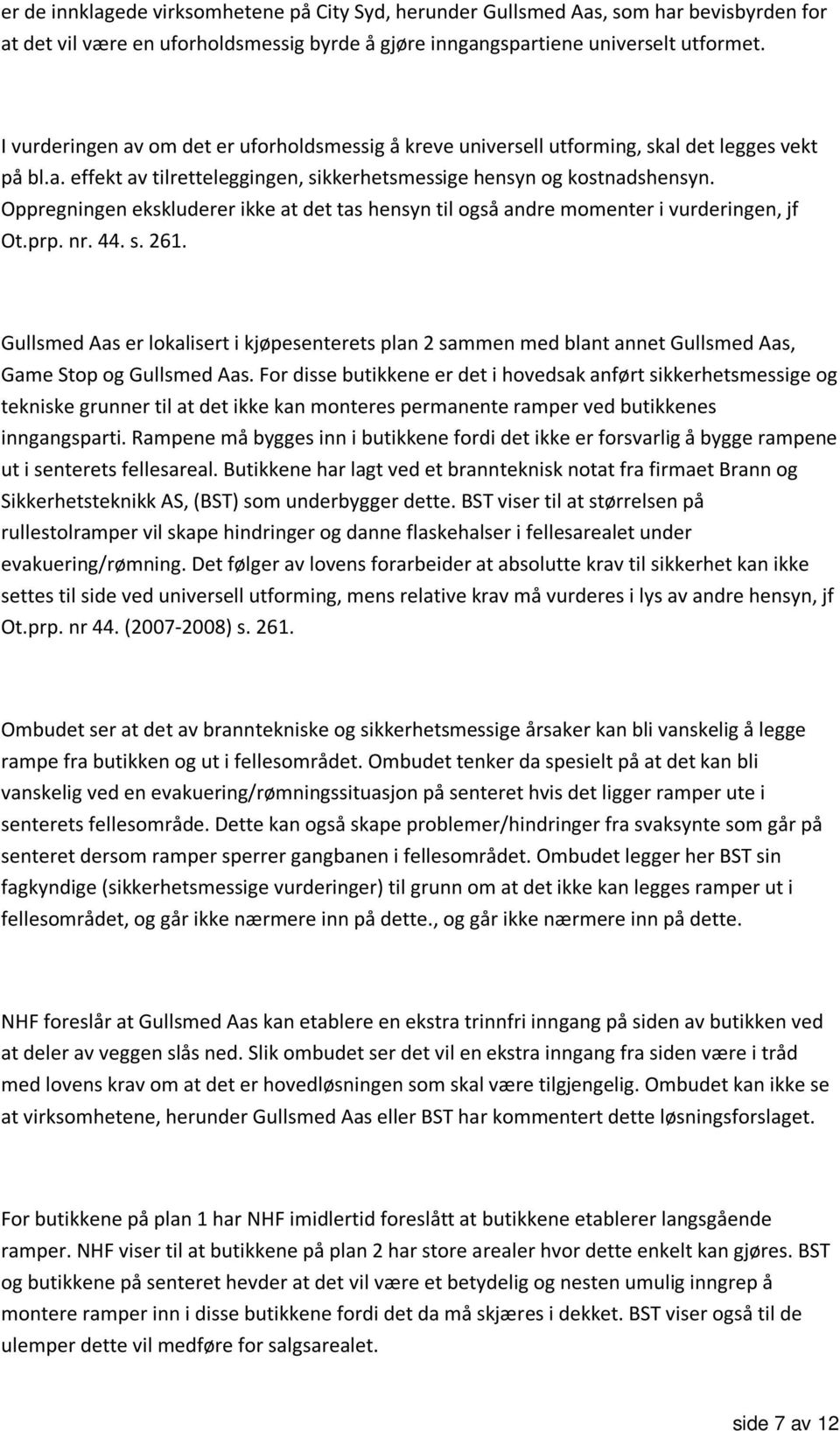 Oppregningen ekskluderer ikke at det tas hensyn til også andre momenter i vurderingen, jf Ot.prp. nr. 44. s. 261.