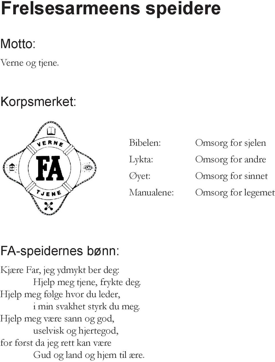 for legemet FA-speidernes bønn: Kjære Far, jeg ydmykt ber deg: Hjelp meg tjene, frykte deg.