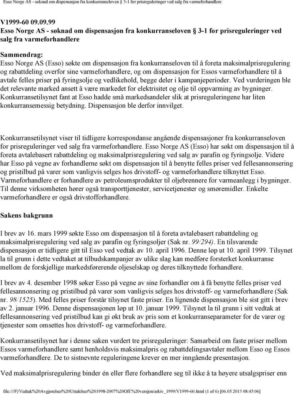 til å foreta maksimalprisregulering og rabattdeling overfor sine varmeforhandlere, og om dispensasjon for Essos varmeforhandlere til å avtale felles priser på fyringsolje og vedlikehold, begge deler