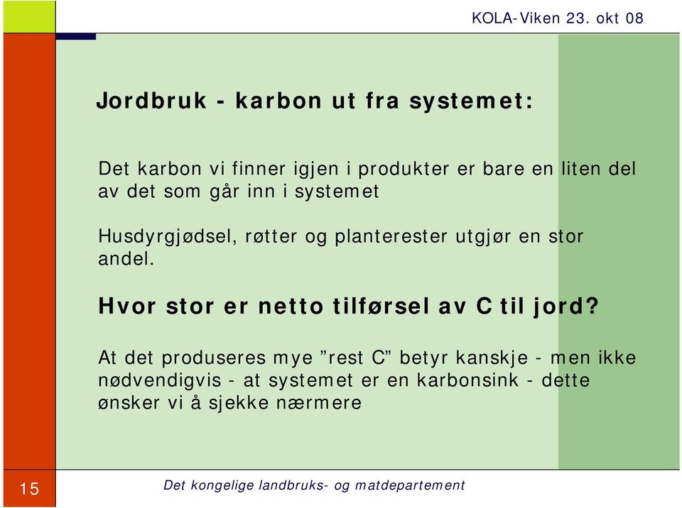 andel. Hvor stor er netto tilførsel av C til jord?