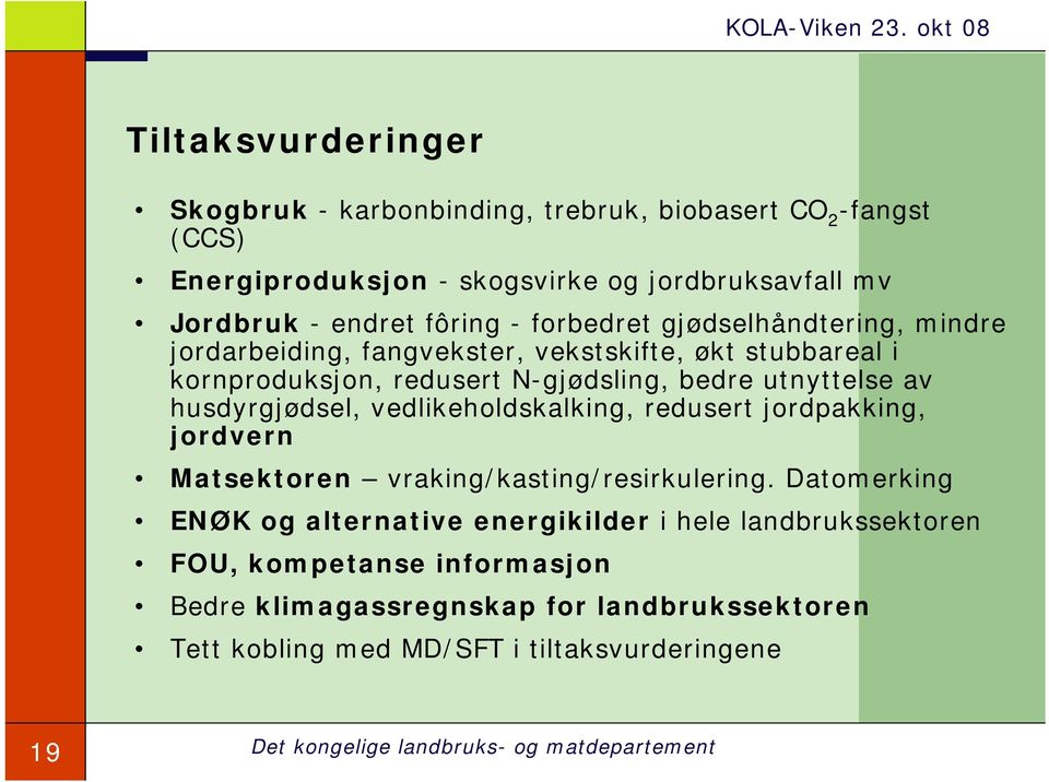 utnyttelse av husdyrgjødsel, vedlikeholdskalking, redusert jordpakking, jordvern Matsektoren vraking/kasting/resirkulering.